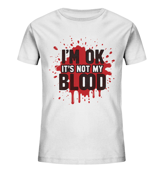 I'm Ok- Not my Blood - Kids Organic Shirt