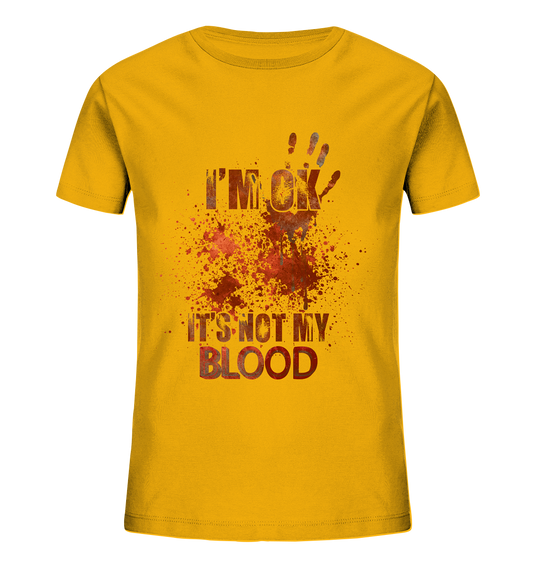 I'M OK - IT'S NOT MY BLOOD - STREETWEAR COOLE SPRÜCHE - Kids Organic Shirt