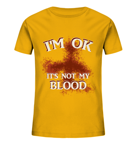 I'M OK - IT'S NOT MY BLOOD  NO 2 - Kids Organic Shirt