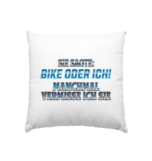 Biker - Bike oder Ich - Kissen 40x40cm