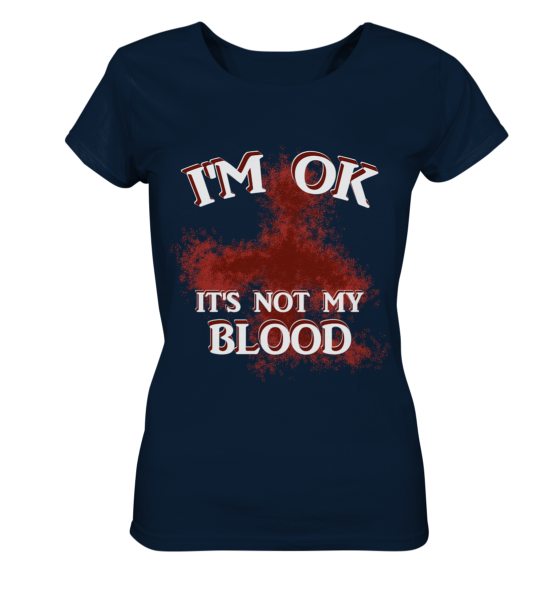 I'M OK - IT'S NOT MY BLOOD  NO 2 - Ladies Organic Basic Shirt