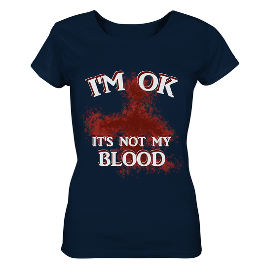 I'M OK - IT'S NOT MY BLOOD  NO 2 - Ladies Organic Basic Shirt