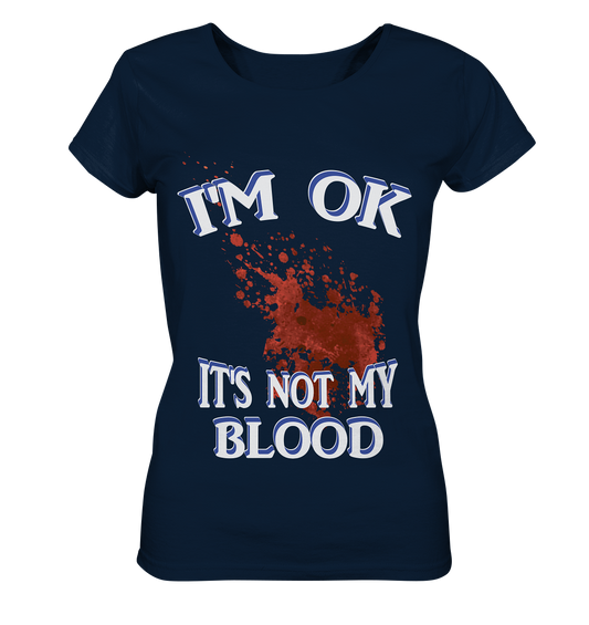 I'M OK - IT'S NOT MY BLOOD NO 3  - Ladies Organic Basic Shirt