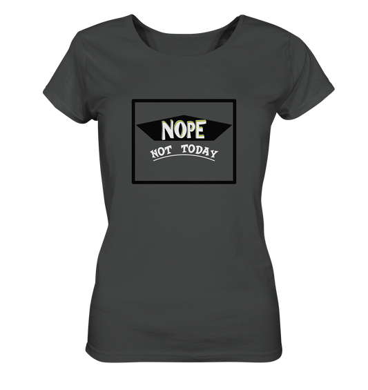 NOPE NOT TODAY  - Ladies Organic Basic Shirt