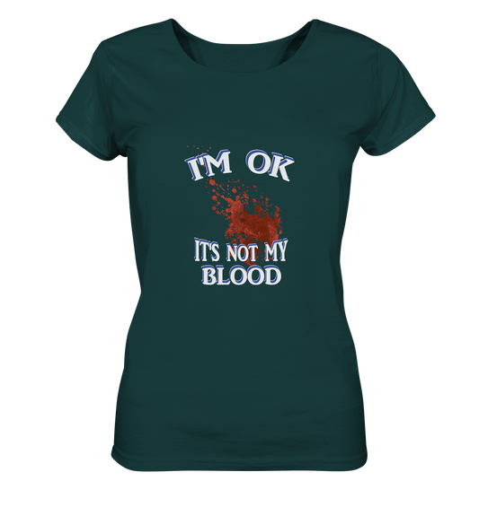 I'M OK - IT'S NOT MY BLOOD NO 3  - Ladies Organic Shirt