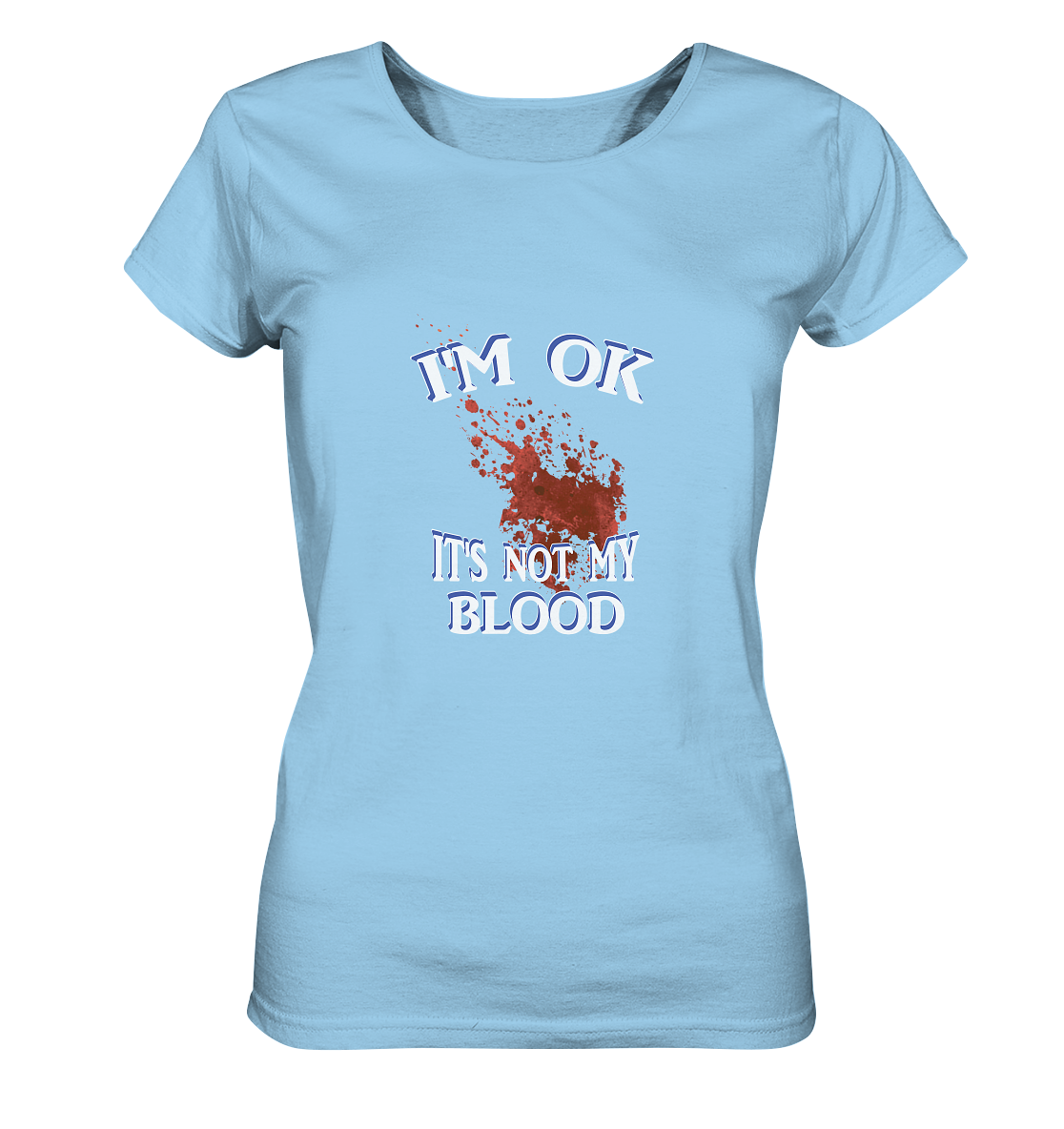 I'M OK - IT'S NOT MY BLOOD NO 3  - Ladies Organic Shirt