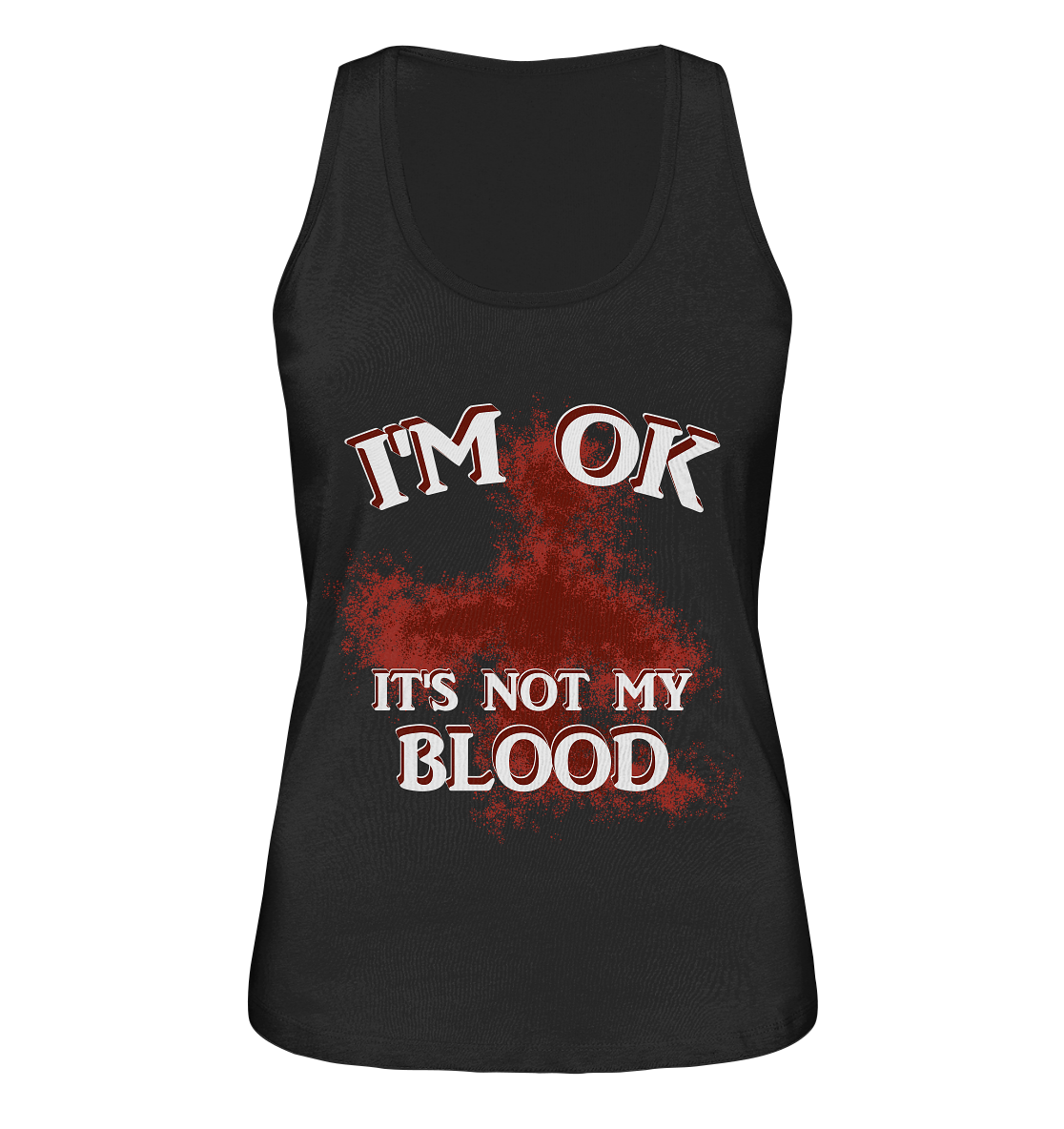 I'M OK - IT'S NOT MY BLOOD  NO 2 - Ladies Organic Tank-Top