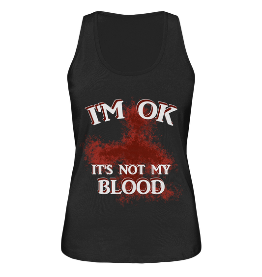 I'M OK - IT'S NOT MY BLOOD  NO 2 - Ladies Organic Tank-Top