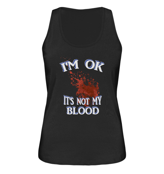 I'M OK - IT'S NOT MY BLOOD NO 3  - Ladies Organic Tank-Top