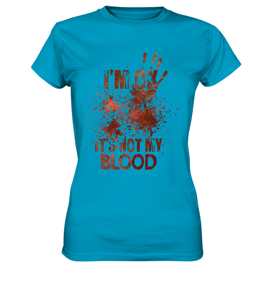 I'M OK - IT'S NOT MY BLOOD - STREETWEAR COOLE SPRÜCHE - Ladies Premium Shirt