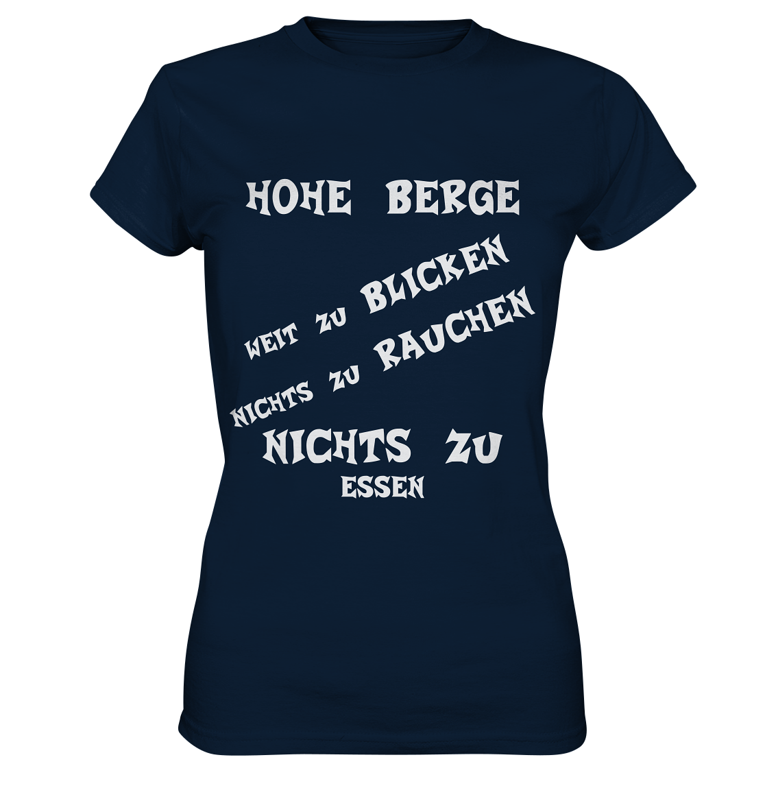 HOHE BERGE WEIT ZU BLICKEN - STREETWEAR -  FRECHE SPRÜCHE - Ladies Premium Shirt