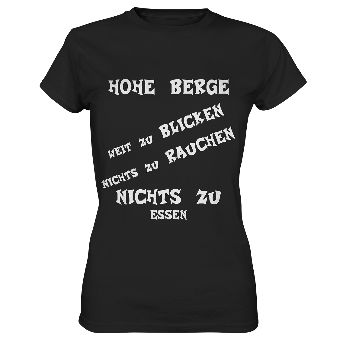 HOHE BERGE WEIT ZU BLICKEN - STREETWEAR -  FRECHE SPRÜCHE - Ladies Premium Shirt