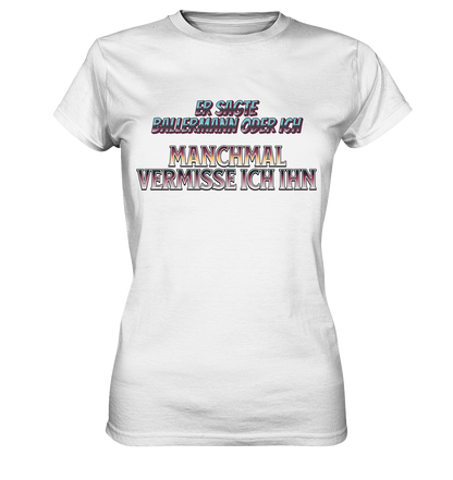 Manchmal vermisse ich ihn, front und backprint weißes Shirt Damen Premium