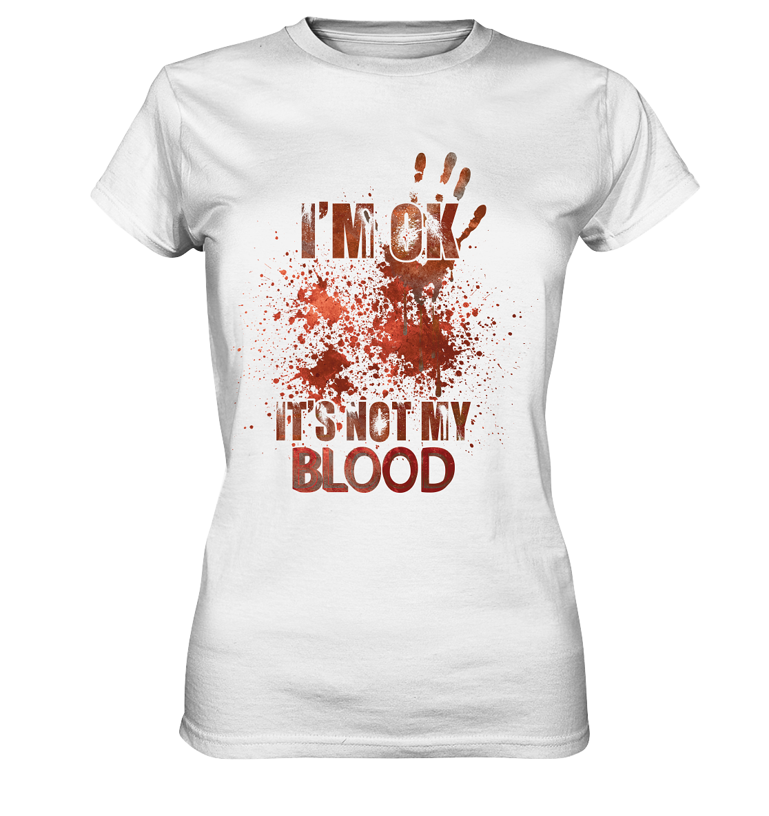 I'M OK - IT'S NOT MY BLOOD - STREETWEAR COOLE SPRÜCHE - Ladies Premium Shirt