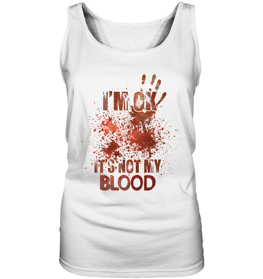 I'M OK - IT'S NOT MY BLOOD - STREETWEAR COOLE SPRÜCHE - Ladies Tank-Top