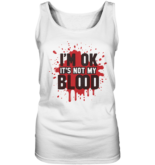 I'm Ok- Not my Blood - Ladies Tank-Top