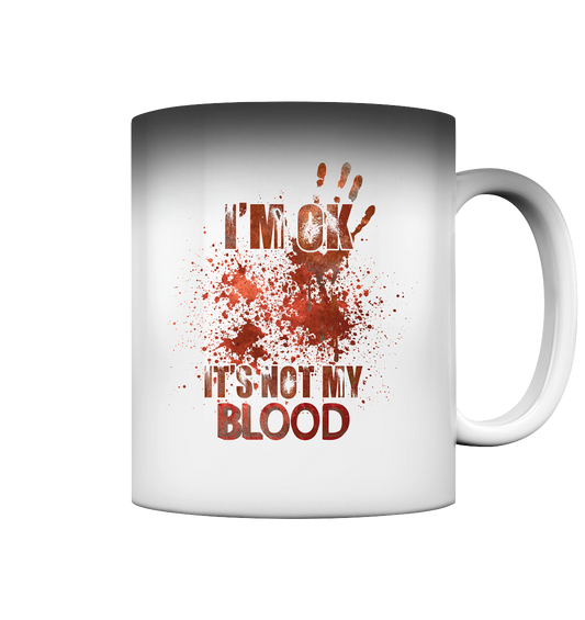 I'M OK - IT'S NOT MY BLOOD - STREETWEAR COOLE SPRÜCHE - Magic Mug