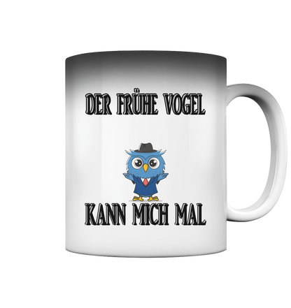 DER FRÜHE VOGEL KANN MICH MAL NO 2 - Magic Mug