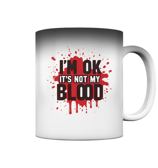 I'm Ok- Not my Blood - Magic Mug