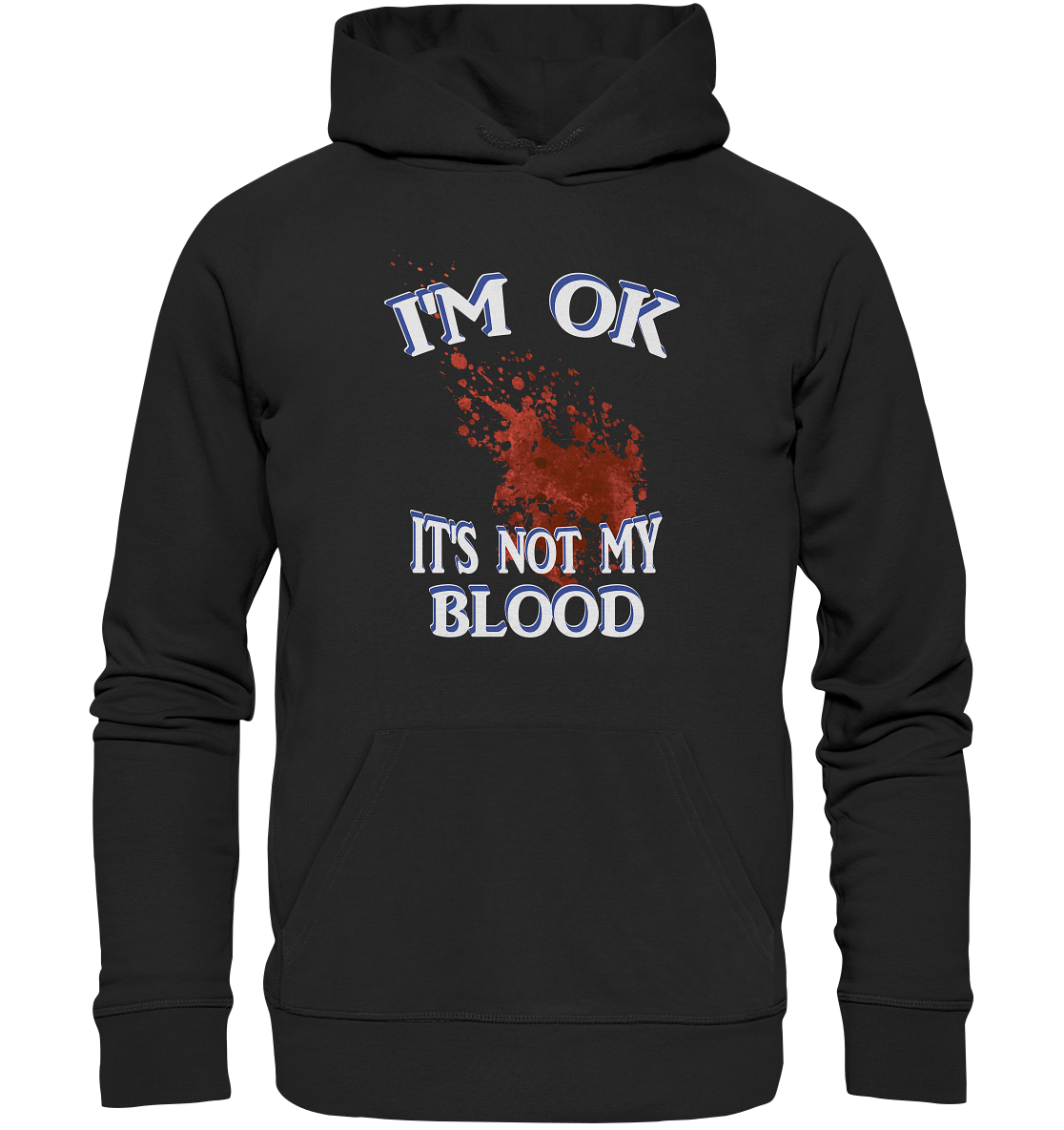 I'M OK - IT'S NOT MY BLOOD NO 3  - Organic Basic Hoodie