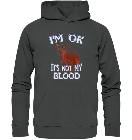 I'M OK - IT'S NOT MY BLOOD NO 3  - Organic Basic Hoodie