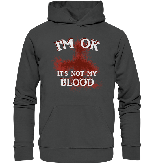 I'M OK - IT'S NOT MY BLOOD  NO 2 - Organic Basic Hoodie