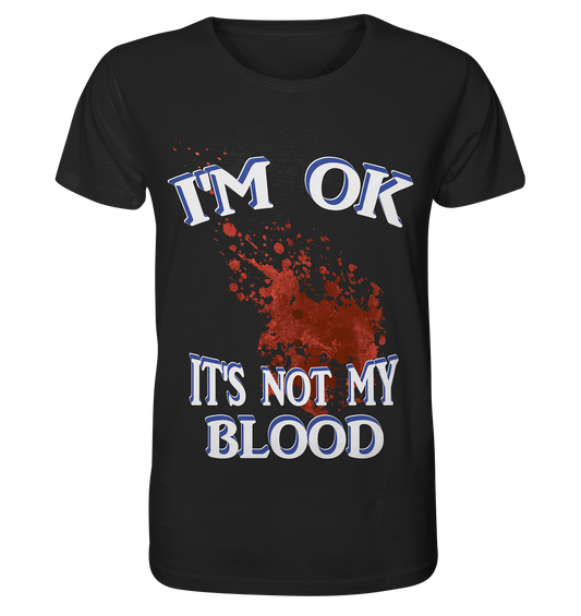 I'M OK - IT'S NOT MY BLOOD NO 3  - Organic Basic Shirt