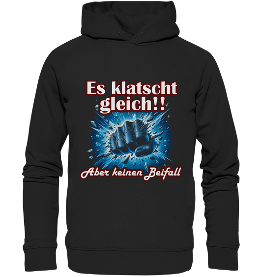 Es klatscht gleich!! - Organic Fashion Hoodie