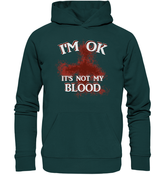 I'M OK - IT'S NOT MY BLOOD  NO 2 - Organic Hoodie