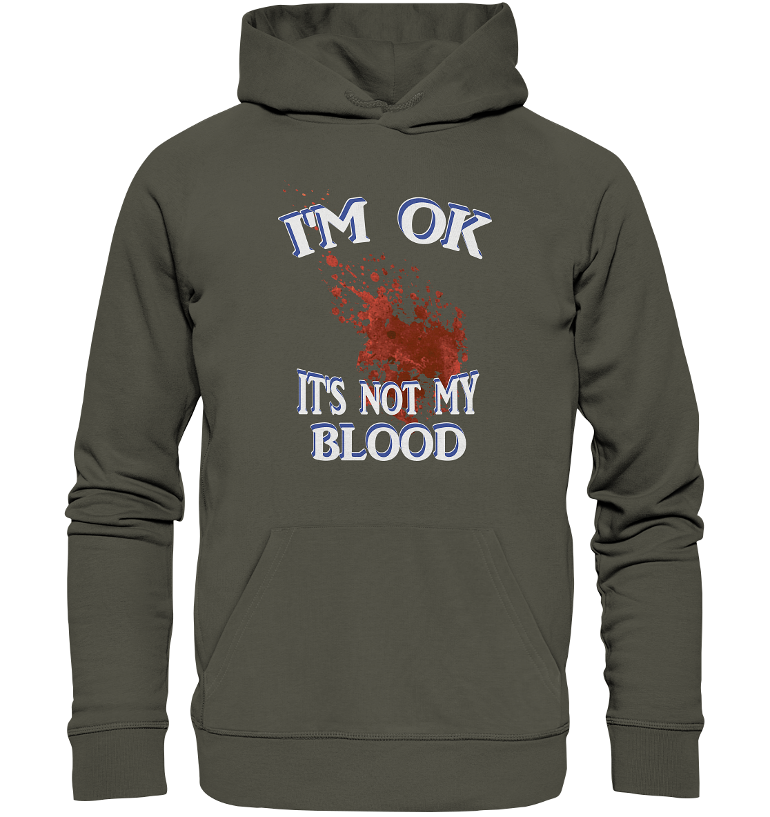 I'M OK - IT'S NOT MY BLOOD NO 3  - Organic Hoodie