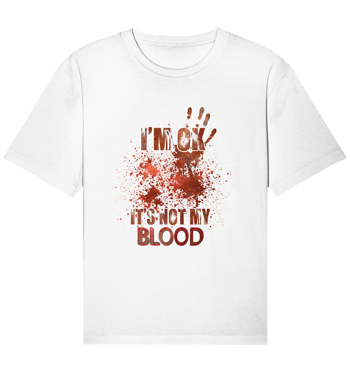 I'M OK - IT'S NOT MY BLOOD - STREETWEAR COOLE SPRÜCHE - Organic Relaxed Shirt