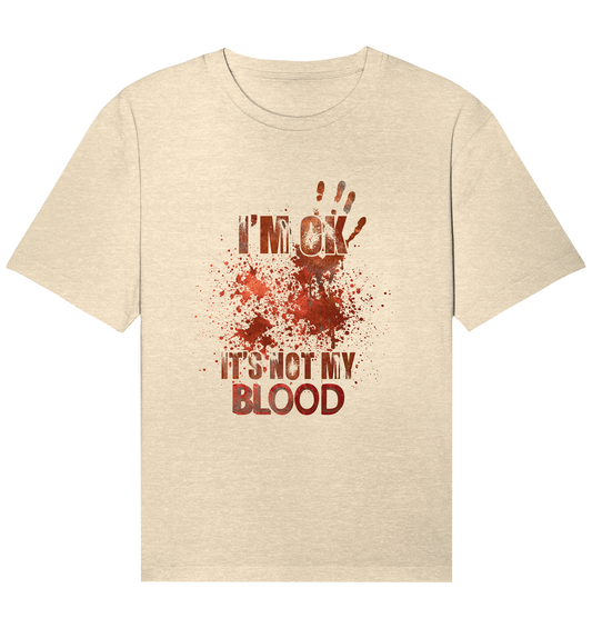 I'M OK - IT'S NOT MY BLOOD - STREETWEAR COOLE SPRÜCHE - Organic Relaxed Shirt