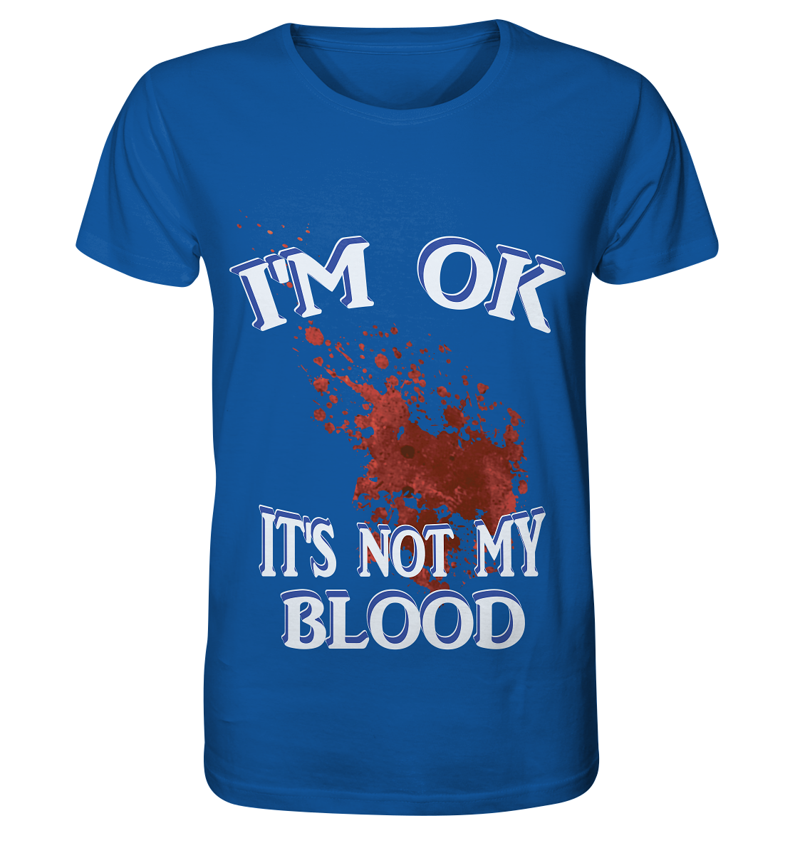 I'M OK - IT'S NOT MY BLOOD NO 3  - Organic Shirt