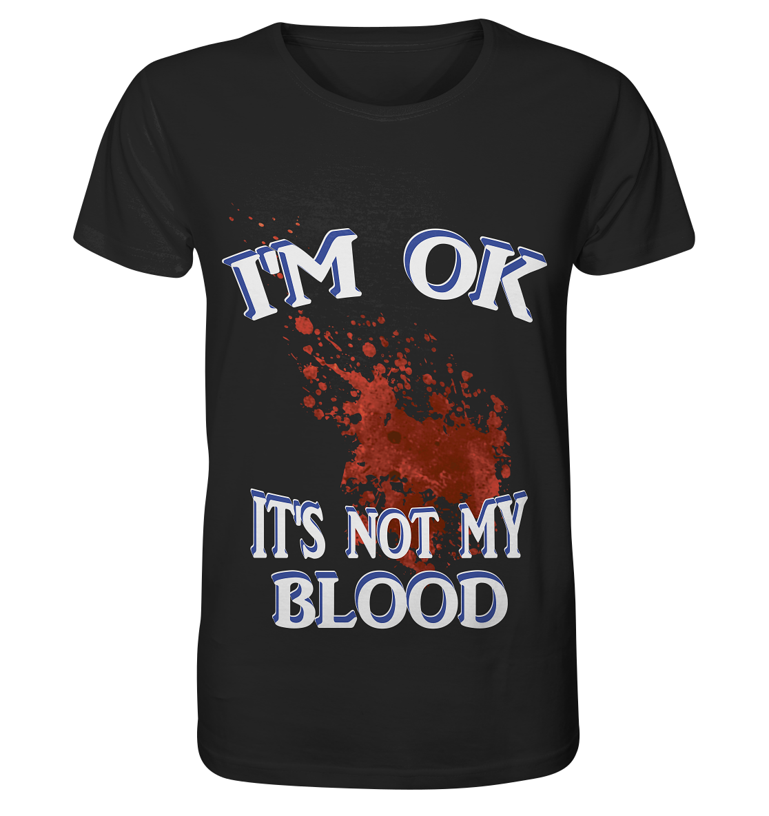 I'M OK - IT'S NOT MY BLOOD NO 3  - Organic Shirt