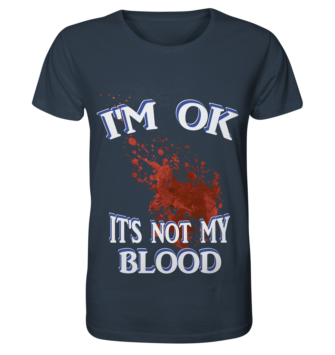 I'M OK - IT'S NOT MY BLOOD NO 3  - Organic Shirt