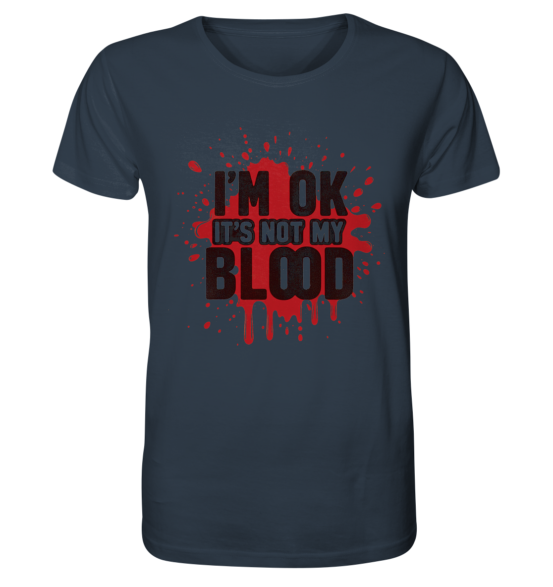 I'm Ok- Not my Blood - Organic Shirt