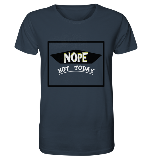 NOPE NOT TODAY  - Organic Shirt