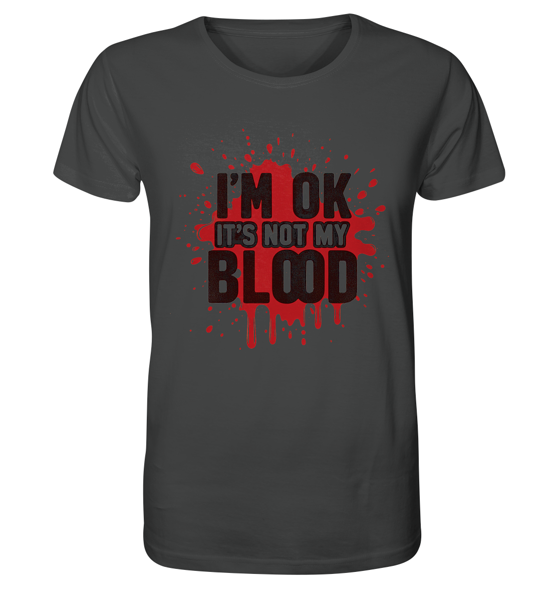 I'm Ok- Not my Blood - Organic Shirt