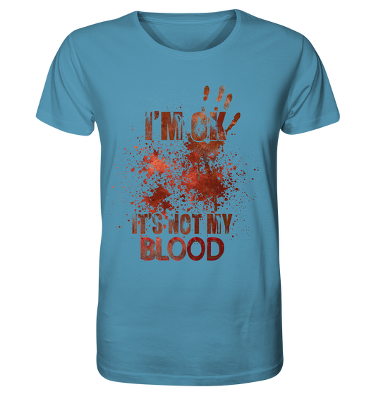 I'M OK - IT'S NOT MY BLOOD - STREETWEAR COOLE SPRÜCHE - Organic Shirt