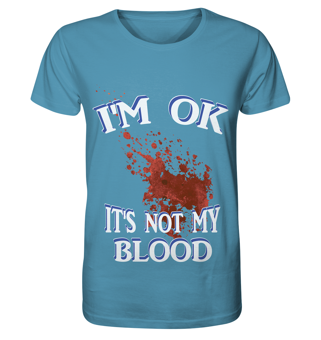 I'M OK - IT'S NOT MY BLOOD NO 3  - Organic Shirt