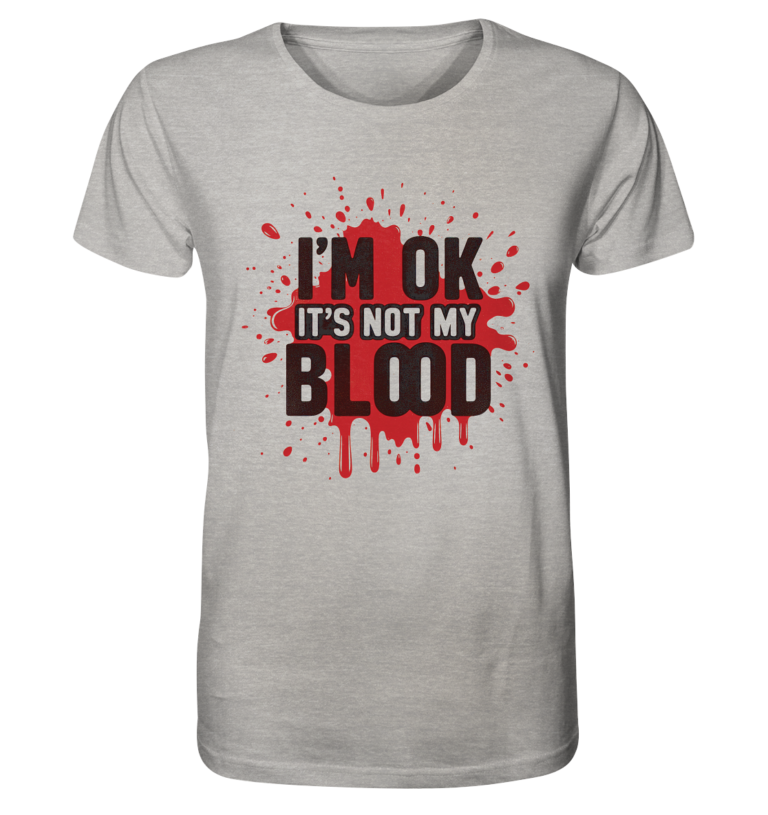 I'm Ok- Not my Blood - Organic Shirt