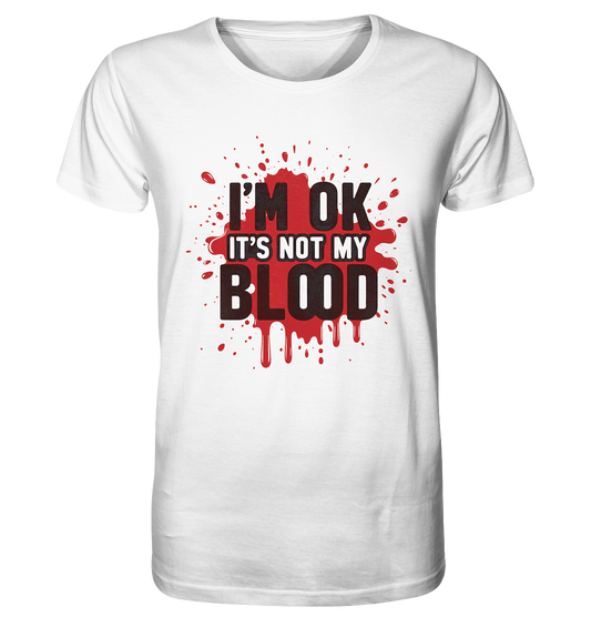 I'm Ok- Not my Blood - Organic Shirt