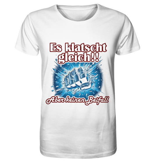 Es klatscht gleich!! - Organic Shirt