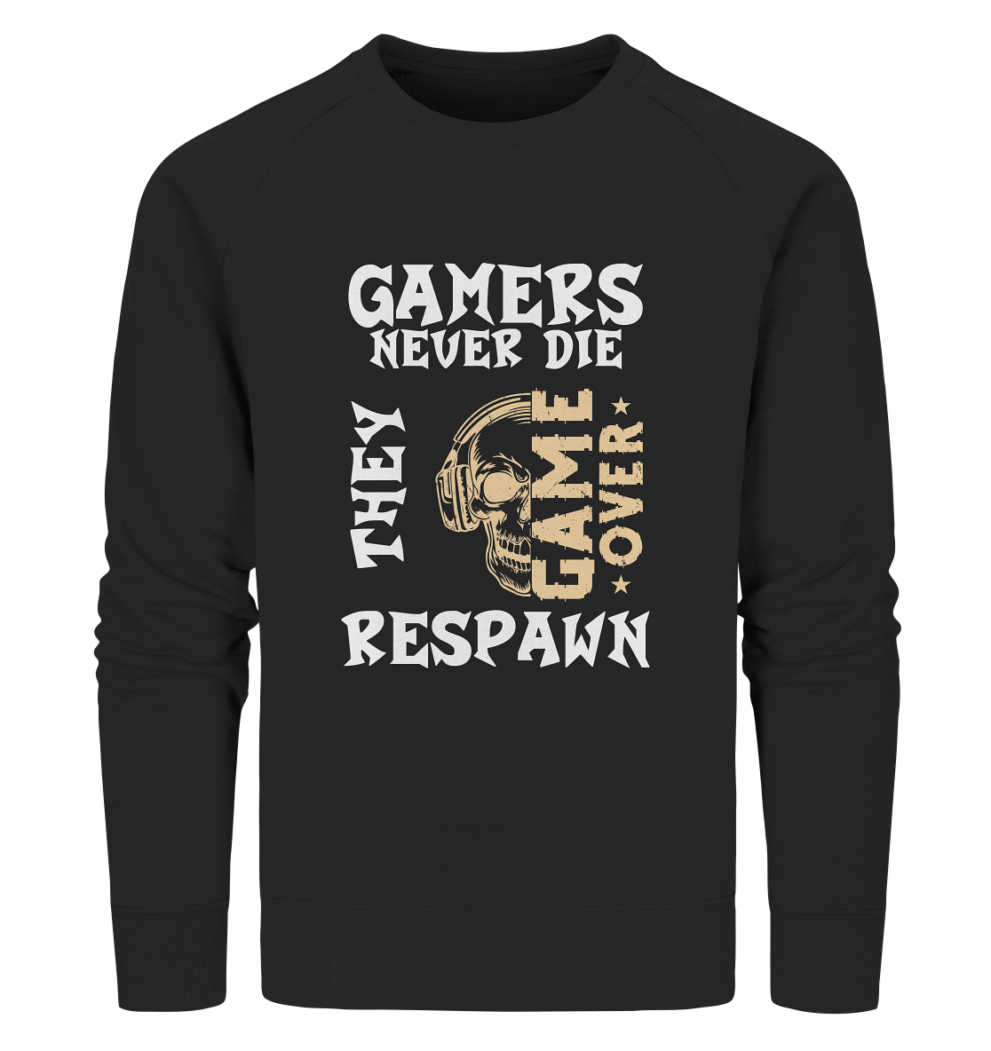 GAMERS NEVER DIE - GAMER STREETWEAR - STATEMENTS - Organic Sweatshirt