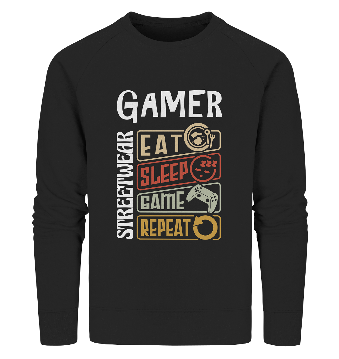 GAMER STREETWEAR - EAT - SLEEP STATEMENT - Organic Sweatshirt