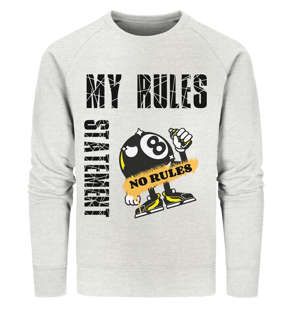 MY RULES - NO RULES - STATEMENT STREETWEAR - Organic Sweatshirt