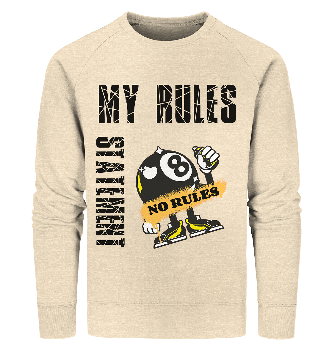 MY RULES - NO RULES - STATEMENT STREETWEAR - Organic Sweatshirt