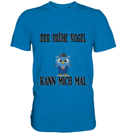 DER FRÜHE VOGEL KANN MICH MAL NO 2 - Premium Shirt