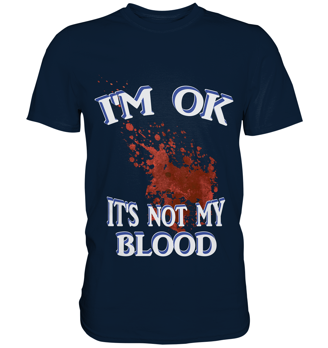 I'M OK - IT'S NOT MY BLOOD NO 3  - Premium Shirt