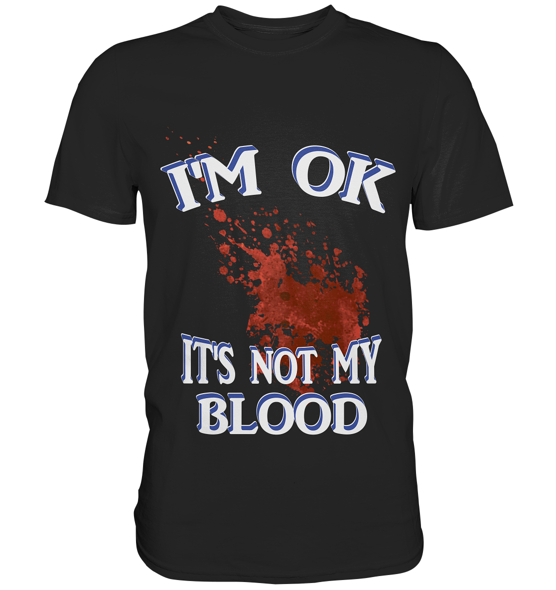 I'M OK - IT'S NOT MY BLOOD NO 3  - Premium Shirt